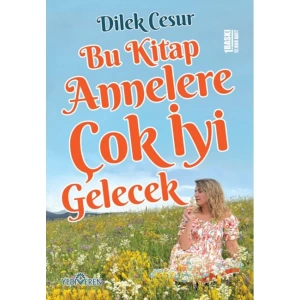 BU KİTAP ANNELERE ÇOK İYİ GELECEK