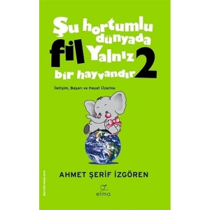 ŞU HORTUMLU DÜNYADA FİL YALNIZ BİR HAYVANDIR 2 (YEŞİL KAPAK)