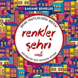 BENİ MUTLULUĞA BOYA - RENKLER ŞEHRİ - BÜYÜKLER İÇİN BOYAMA KİTABI