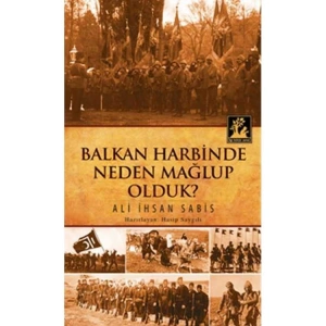 BALKAN HARBİNDE NEDEN MAĞLUP OLDUK?