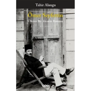 ÖMER SEYFETTİN  ÜLKÜCÜ BİR YAZARIN ROMANI