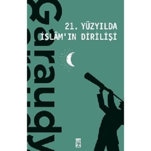 21. YÜZYILDA İSLAMIN DİRİLİŞİ
