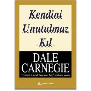 KENDİNİ UNUTULMAZ KIL