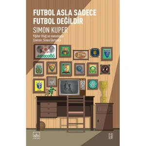 FUTBOL ASLA SADECE FUTBOL DEĞİLDİR