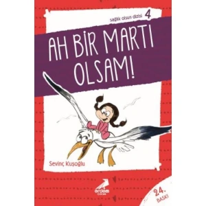 SAĞLIK OLSUN DİZİSİ - 4 : AH BİR MARTI OLSAM!