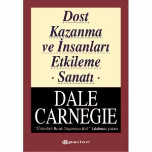 DALE CARNEGİE DİZİSİ-1:DOST KAZANMA VE İNSANLARI ETKİLEME SANATI