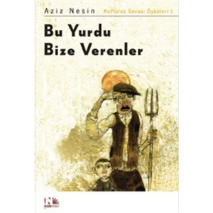 BU YURDU BİZE VERENLER - KURTULUŞ SAVAŞI ÖYKÜLERİ 1