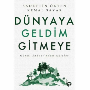 DÜNYAYA GELDİM GİTMEYE  - GÖNÜL SADASINDAN AKİSLER