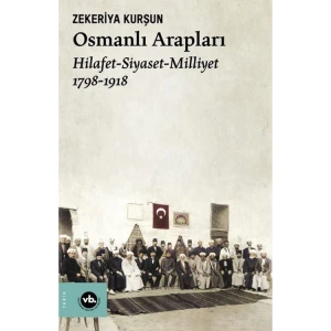 OSMANLI ARAPLARI  HİLAFET- SİYASET- MİLLİYET 1798-1918