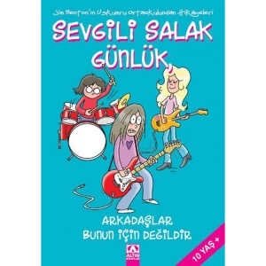 SEVGİLİ SALAK GÜNLÜK-09: ARKADAŞLAR BUNUN İÇİN DEĞİLDİR