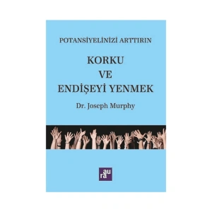 POTANSİYELİNİZİ ARTTIRIN KORKU VE ENDİŞEYİ YENMEK