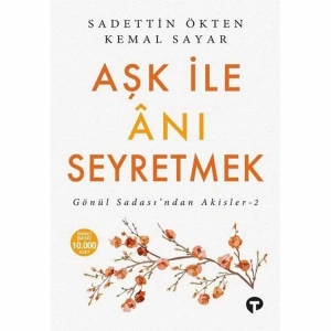 AŞK İLE ANI SEYRETMEK - GÖNÜL SADASINDAN AKİSLER 2