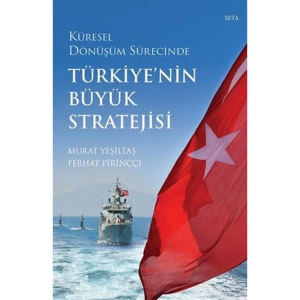 KÜRESEL DÖNÜŞÜM SÜRECİNDE : TÜRKİYE NİN BÜYÜK STRATEJİSİ