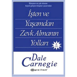 DALE CARNEGİE DİZİSİ-4:İŞTEN VE YAŞAMDAN ZEVK ALMANIN YOLLARI