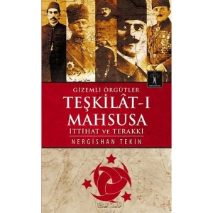GİZEMLİ ÖRGÜTLET TEŞKİLAT-I MAHSUSA İTTİHAT