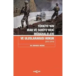 TÜRKİYENİN IRAK VE SURİYEDEKİ MÜDAHALELERİ VE ULUSLARARASI HUKUK