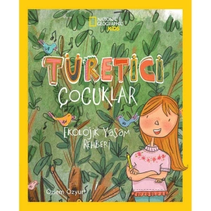 NATIONAL GEOGRAPHIC KIDS -  TÜRETİCİ ÇOCUKLAR EKOLOJİK YAŞAM REHBERİ