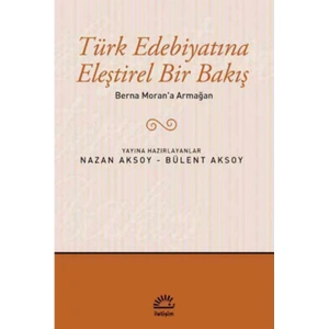 BERNA MORAN A ARMAĞAN TÜRK EDEBİYATINA ELEŞTİREL BİR BAKIŞ