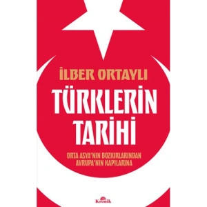 TÜRKLERİN TARİHİ - ORTA ASYANIN BOZKIRLARINDAN AVRUPANIN KAPILARINA