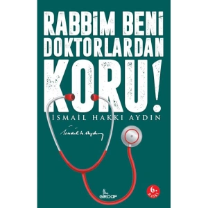 RABBİM BENİ DOKTORLARDAN KORU