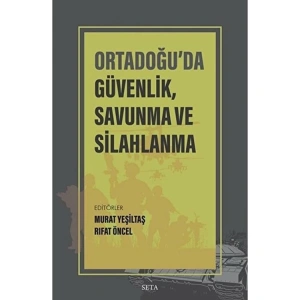 ORTA DOĞU DA GÜVENLİK , SAVUNMA VE SİLAHLANMA
