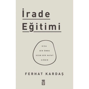 İRADE EĞİTİMİ - KISA BİR ÖMRE UZUN BİR HAYAT SIĞDIR