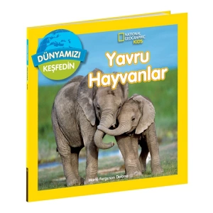 NATIONAL GEOGRAPHIC KIDS - DÜNYAMIZI KEŞFEDİN : YAVRU HAYVANLAR