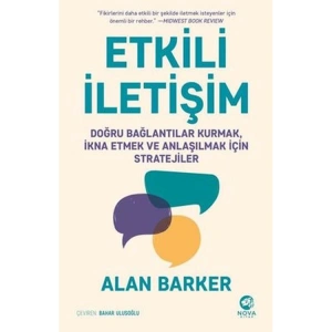 ETKİLİ İLETİŞİM: DOĞRU BAĞLANTILAR KURMAK İKNA ETMEK VE ANLAŞILMAK İÇİN STRATEJİLER
