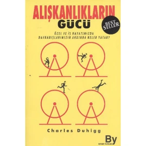 ALIŞKANLIKLARIN GÜCÜ ÖZEL VE İŞ HAYATIMIZDA ALIŞKANLIKLARIMIZIN ARDINDA NE YATAR ?
