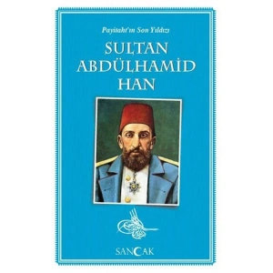 PAYİTAHTIN SON YILDIZI SULTAN ABDÜLHAMİT HAN