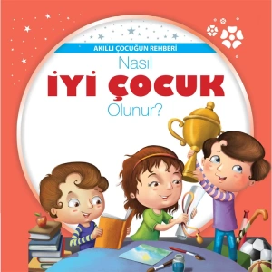AKILLI ÇOCUĞUN REHBERİ - NASIL İYİ ÇOCUK OLUNUR