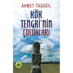 KÖK TENGRİNİN ÇOCUKLARI AVRASYA BOZKIRLARINDA İSLAM ÖNCESİ TÜRK TARİHİ