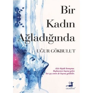 BİR KADIN AĞLADIĞINDA