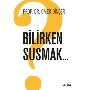 BİLİRKEN SUSMAK
