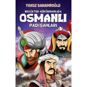BEYLİKDEN HÜKÜMDARLIĞA OSMANLI PADİŞAHLARI