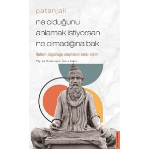 PATANJALİ- NE OLDUĞUNU ANLAMAK İSTİYORSAN NE OLMADIĞINA BAK