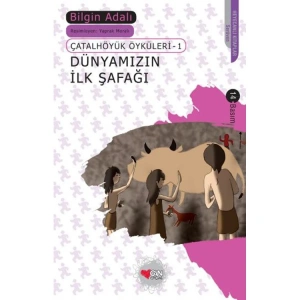 ÇATALHÖYÜK ÖYKÜLERİ-1 DÜNYAMIZIN İLK ŞAFAĞI