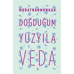 DOĞDUĞUM YÜZ YILA VEDA