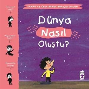 DÜNYA NASIL OLUŞTU ? - YAMAN VE ONUN BİTMEK BİLMEYEN SORULARI
