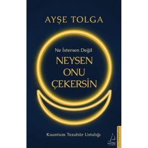 NE İSTERSEN DEĞİL NEYSEN ONU ÇEKERSİN