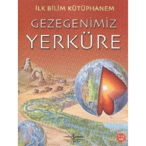 İLK BİLİM KÜTÜPHANEM : GEZEGENİMİZ YERKÜRE