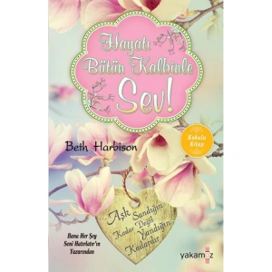 HAYATI BÜTÜN KALBİNLE SEV