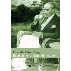 ESPRİLERİ İLE İÇİMİZDEN BİRİ ATATÜRK