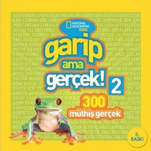 NATIONAL GEOGRAPHIC KIDS - GARİP AMA GERÇEK 2- 300 MÜTHİŞ GERÇEK