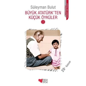 BÜYÜK ATATÜRKTEN KÜÇÜK ÖYKÜLER 2