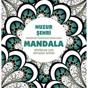 HUZUR ŞEHRİ: DESENLER TEZHİPLER ŞEKİLLERLE MANDALA BÜYÜKLER İÇİN BOYAMA KİTABI