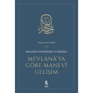 MEVLANAYA GÖRE MANEVİ GELİŞİM BENLİĞİN DÖNÜŞÜMÜ VE MİRACI