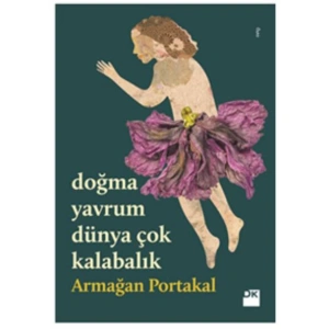 DOĞMA YAVRUM DÜNYA ÇOK KALABALIK