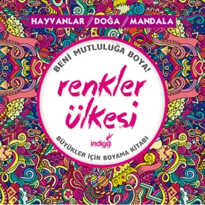 RENKLER ÜLKESİ : HAYVANLAR- DOĞA- MANDALA BÜYÜKLER İÇİN BOYAMA KİTABI