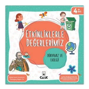 ETKİNLİKLERLE DEĞERLERİMİZ - DÜNYAMIZ VE EKOLOJİ